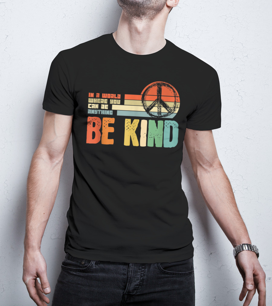 Be Kind In A World Where You Can Be Anything Peace Sign Antibullying Teacher Love T-Shirt