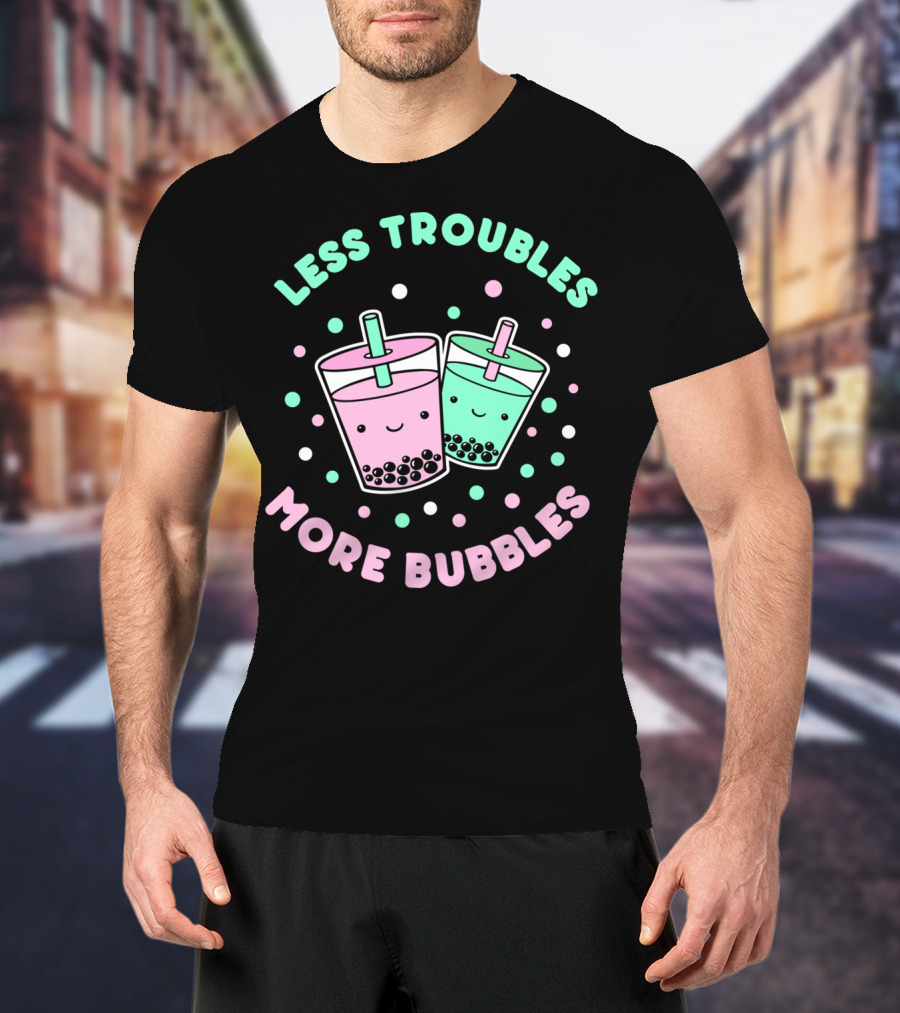 Less Troubles More Bubbles Boba Milk Tea Bubble Tea T-Shirt