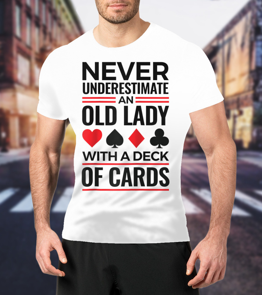 Never Underestimate An Old Lady With A Deck Of Cards T-Shirt