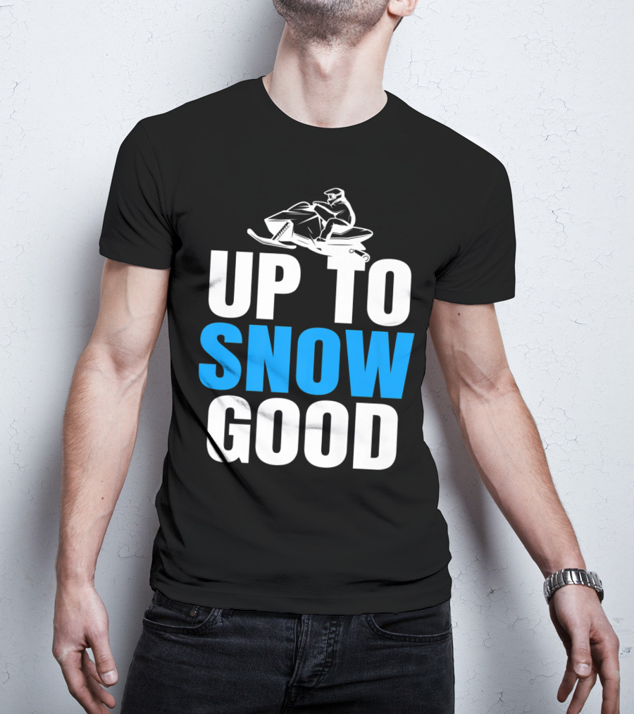 Up To Snow Good Cool Snowmobile Rider T-Shirt