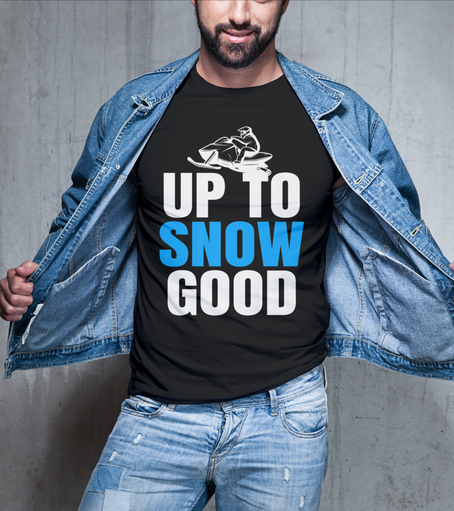 Up To Snow Good Cool Snowmobile Rider T-Shirt