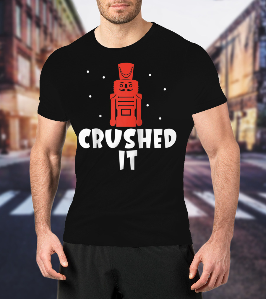 Crushed It Christmas Nutcracker Festive T-Shirt