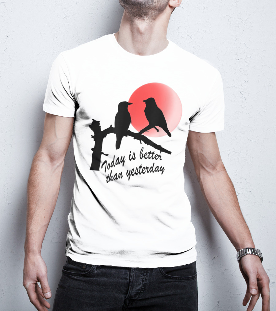 Today Is Better Than Yesterday Bird Silhouettes At Sunrise T-Shirt