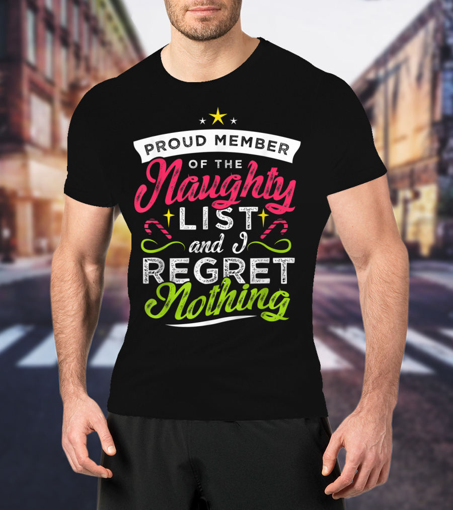 Proud Member Of The Naughty List And I Regret Nothing Christmas Santa T-Shirt