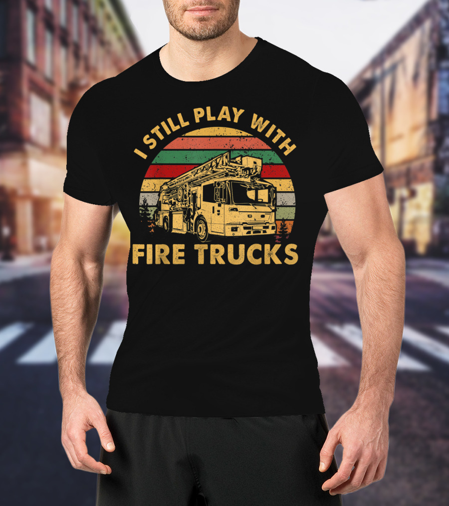 I Still Play With Fire Trucks Retro T-Shirt