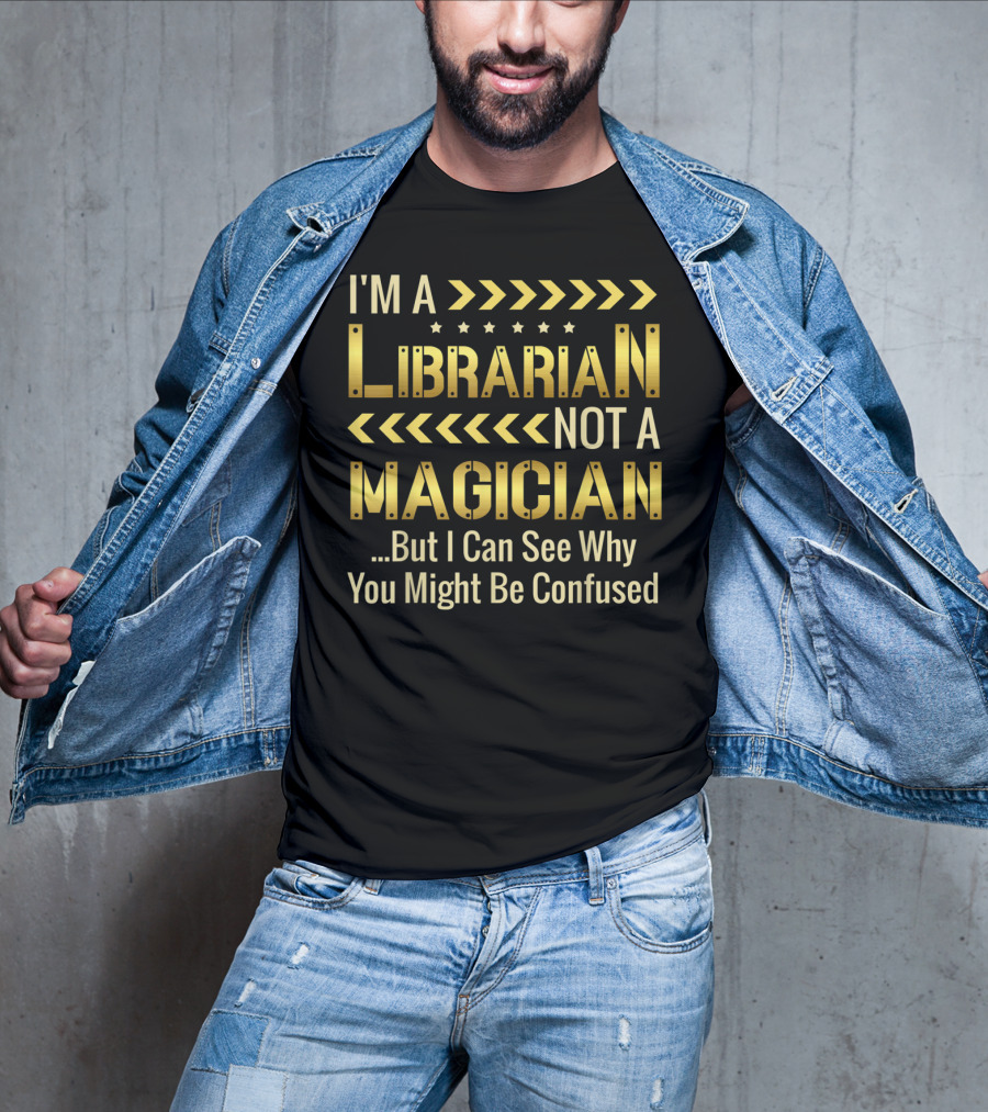 I'm A Librarian Not A Magician But I Can See Why You Might Be Confused T-Shirt