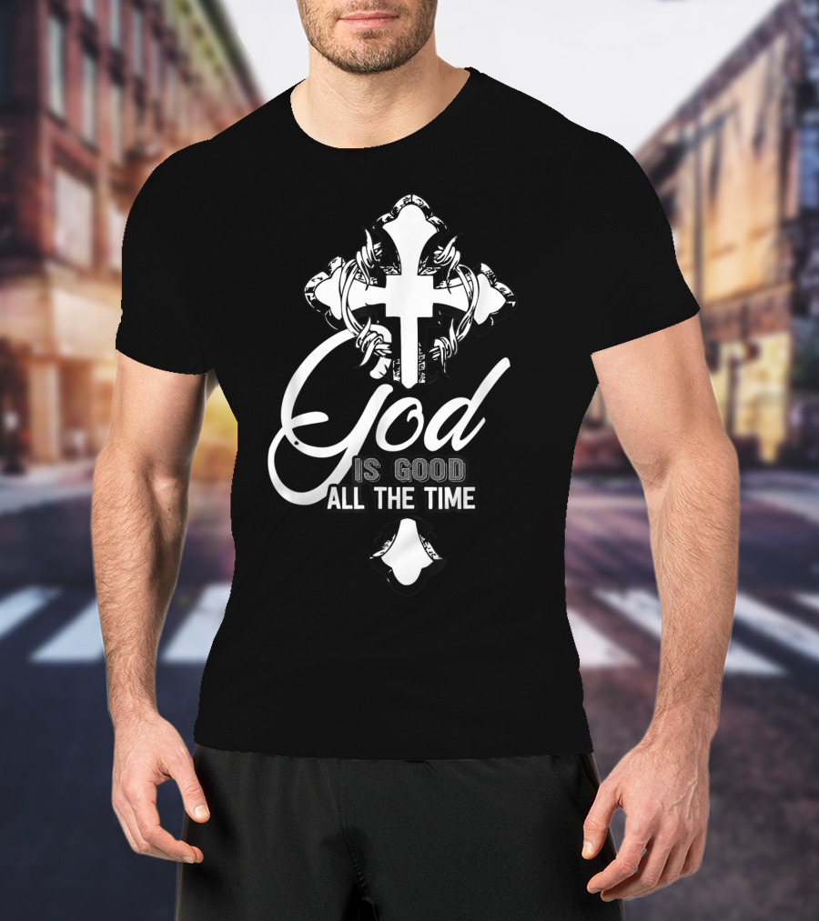 God Is Good All The Time Christian Faith Cross T-Shirt