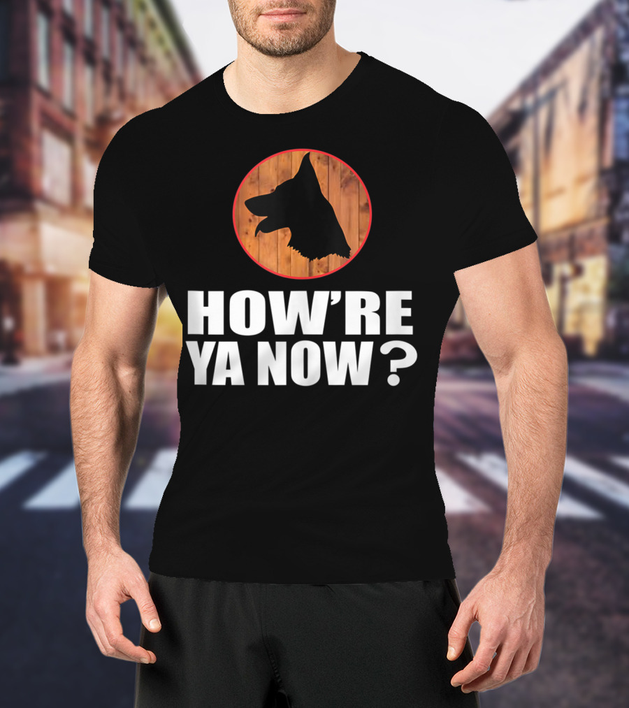 How're Ya Now Dog Silhouette With Wooden Background T-Shirt