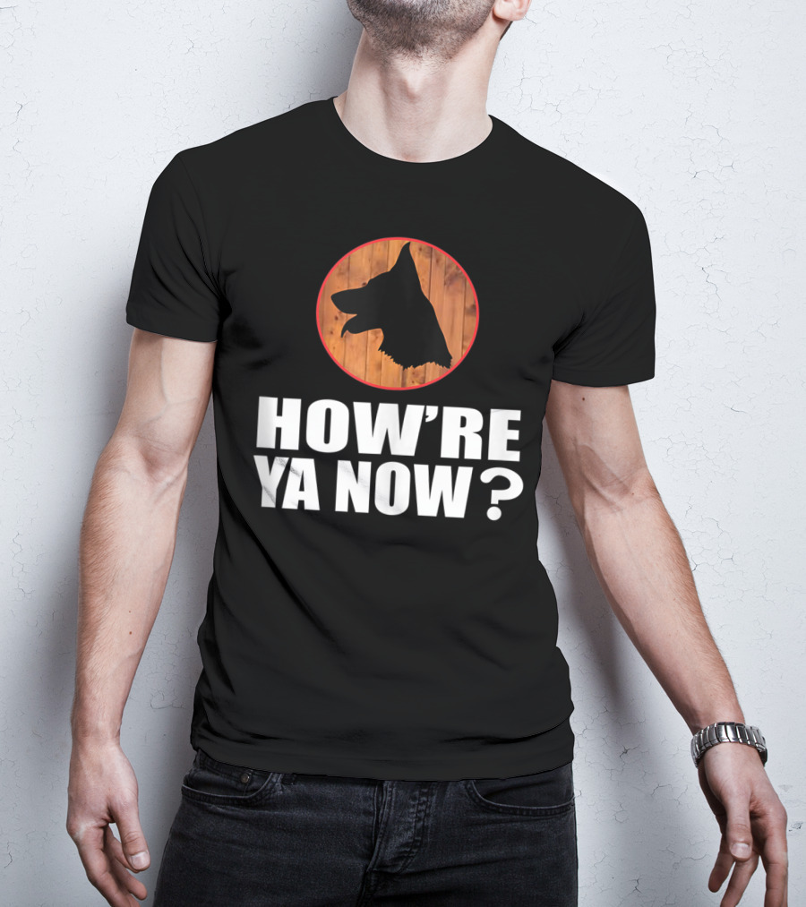 How're Ya Now Dog Silhouette With Wooden Background T-Shirt
