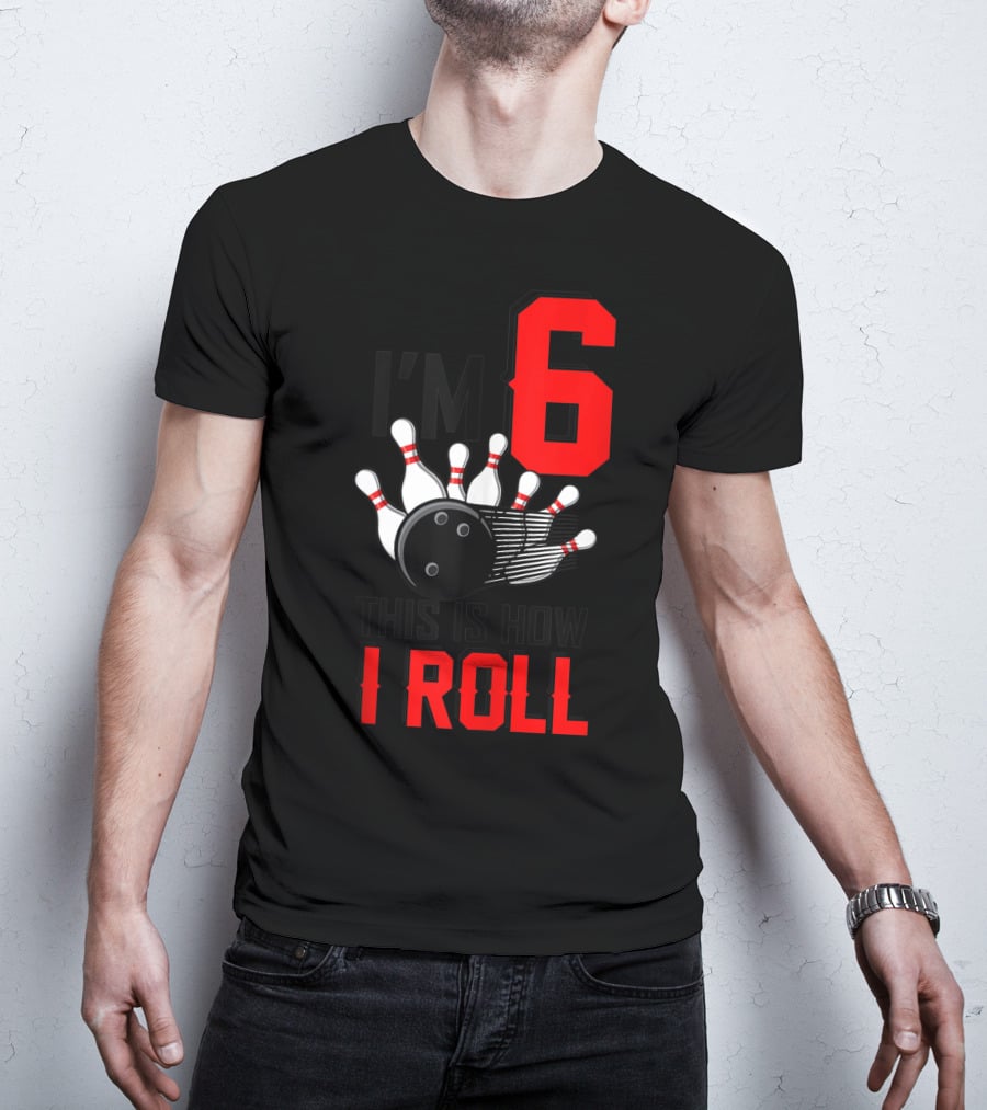 I'm 6 This Is How I Roll Birthday Bowling Pins Ball T-Shirt