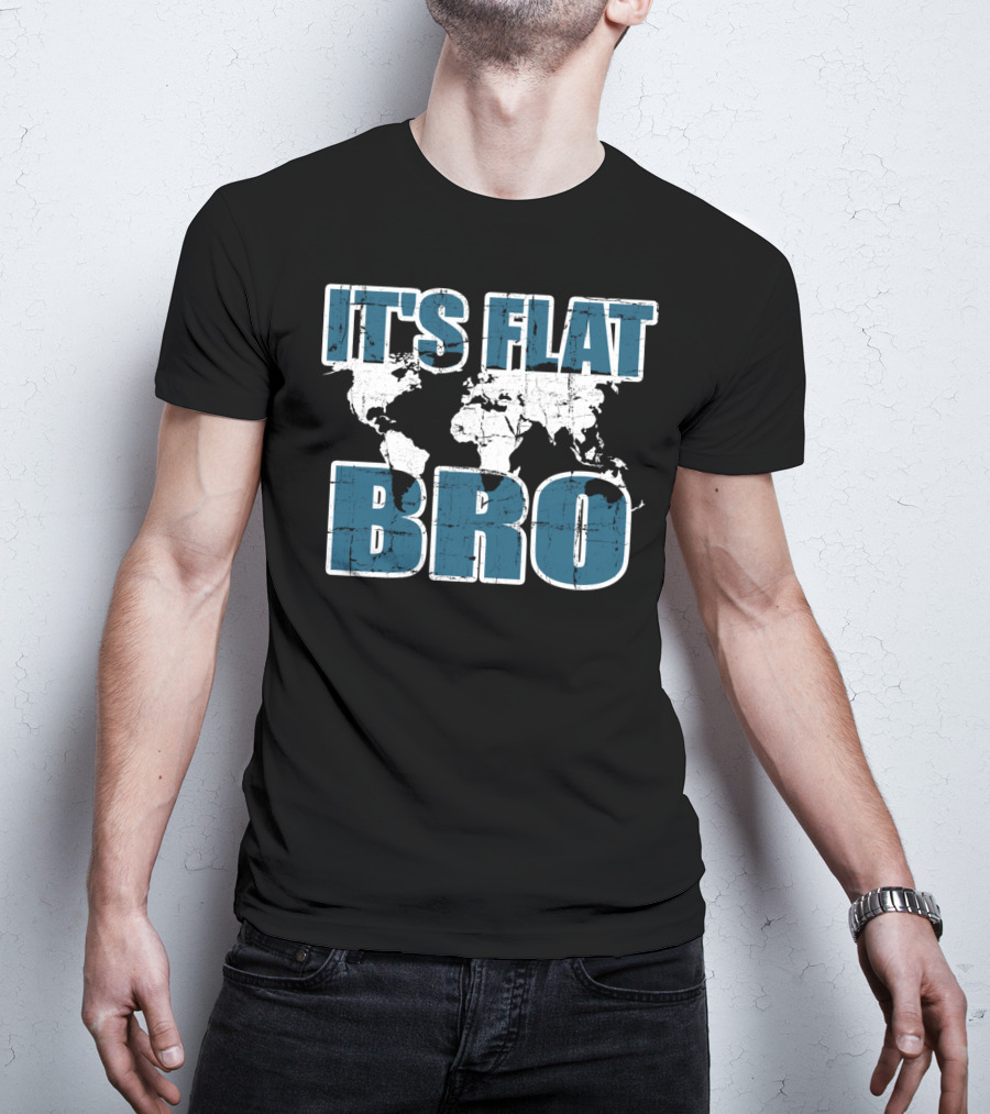It's Flat Bro Earth Map Theory Globe Travel Map T-Shirt
