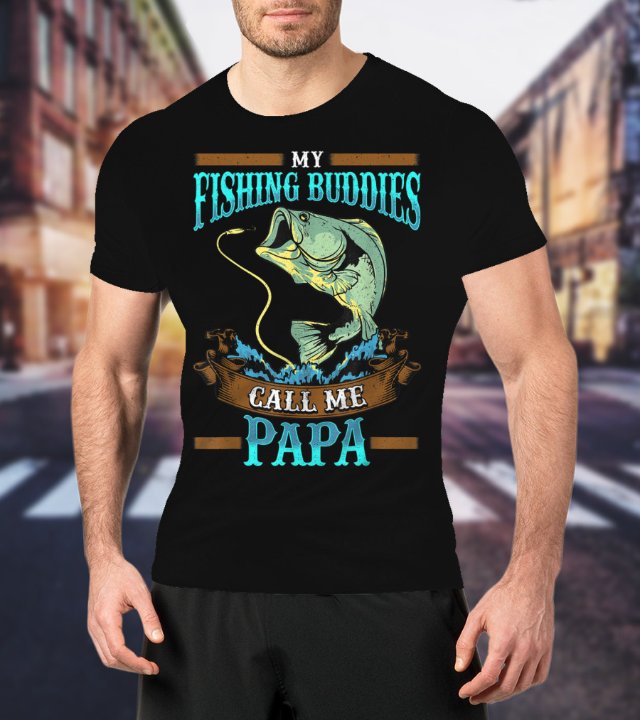 My Fishing Buddies Call Me Papa Fish T-Shirt