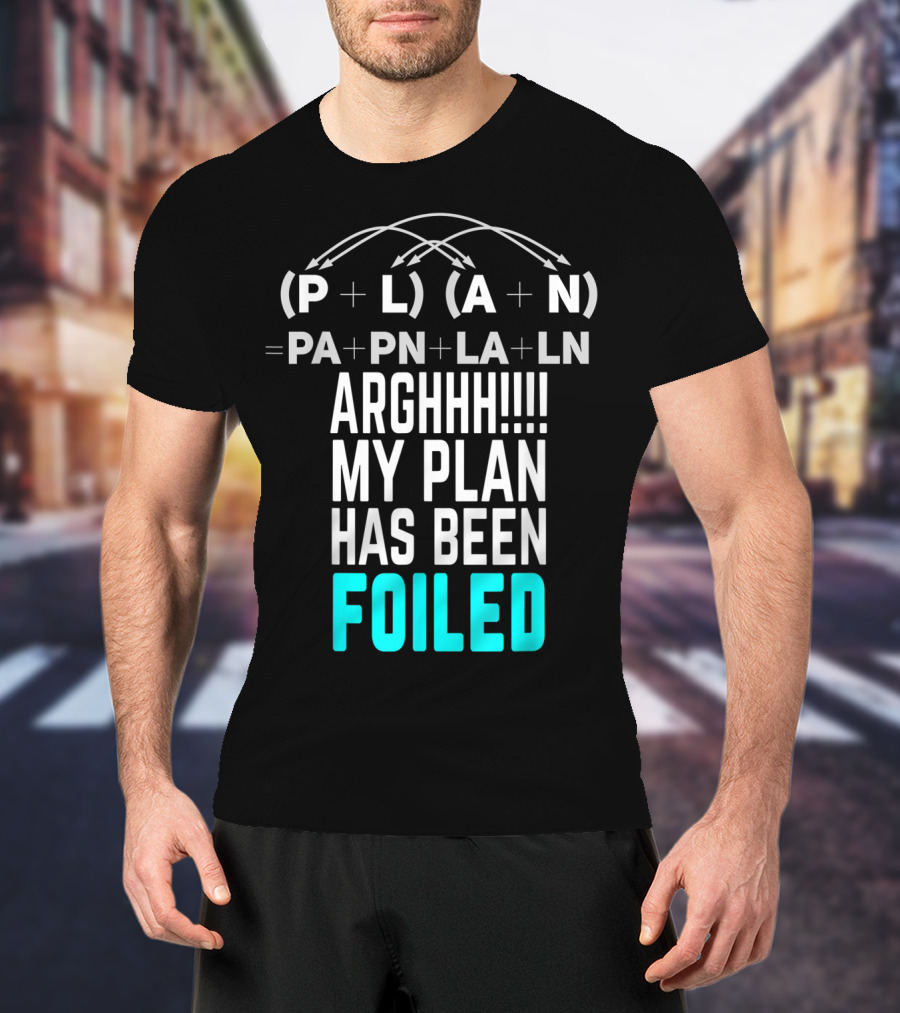 Arghhh My Plan Has Been Foiled Math Teacher Pun With Algebraic Expression T-Shirt