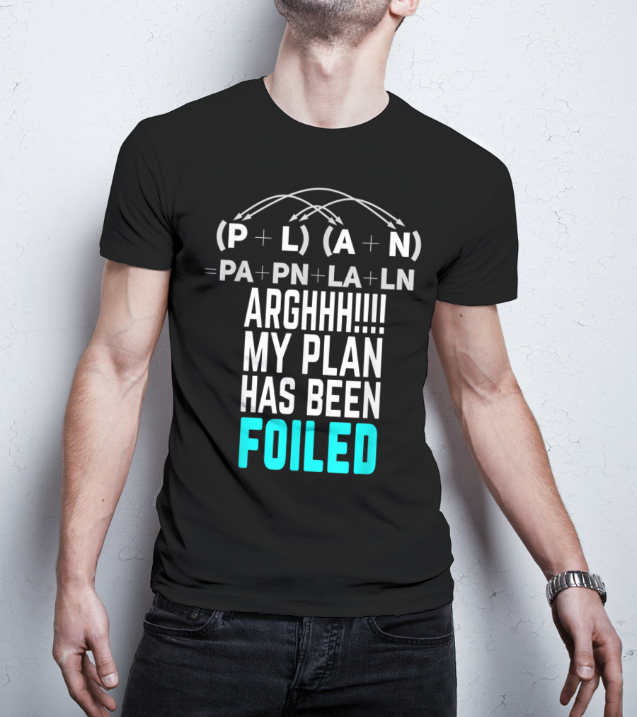 Arghhh My Plan Has Been Foiled Math Teacher Pun With Algebraic Expression T-Shirt