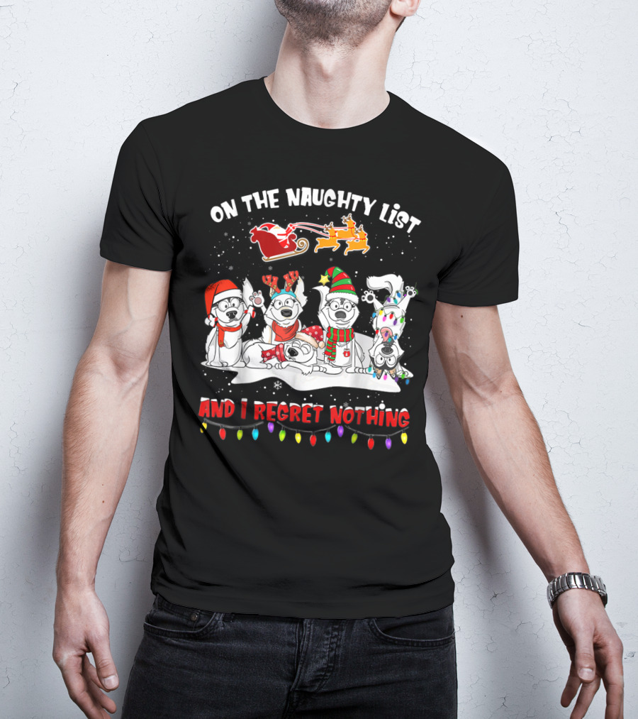 On The Naughty List And I Regret Nothing Husky Christmas Dogs Santa Sleigh Reindeer Lights T-Shirt
