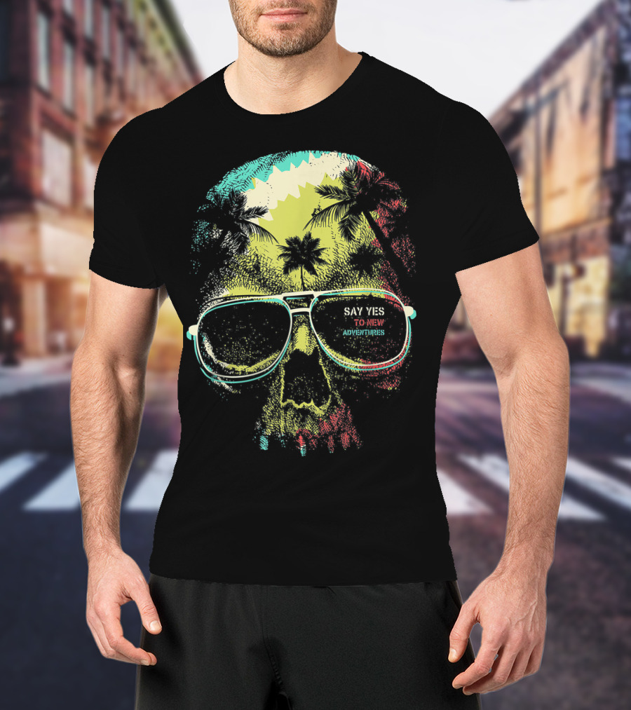 Say Yes To New Adventures Skull With Sunglasses And Palm Trees T-Shirt