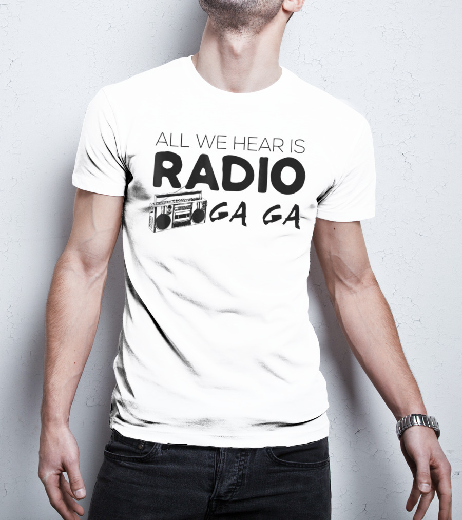 All We Hear Is Radio Ga Ga Boombox T-Shirt