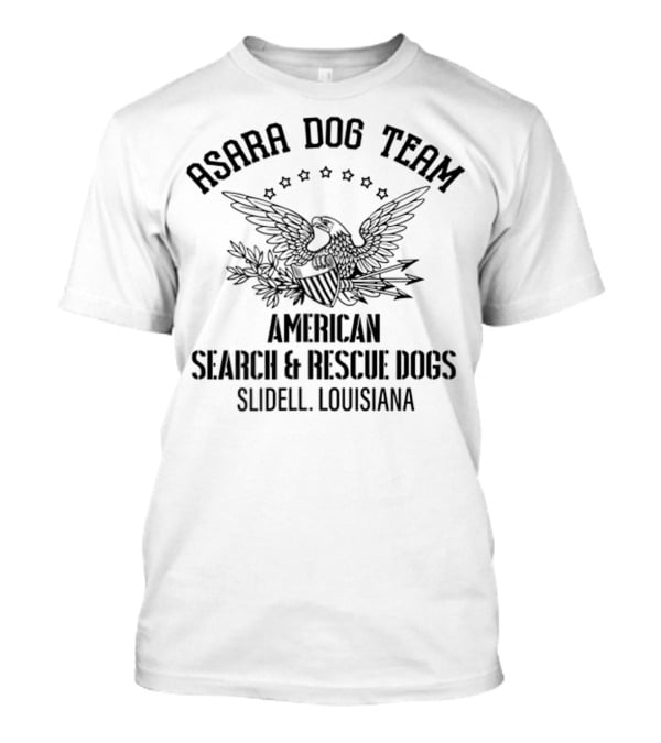 Asara Dog Team American Search Rescue Dogs Slidell Louisiana T-Shirt
