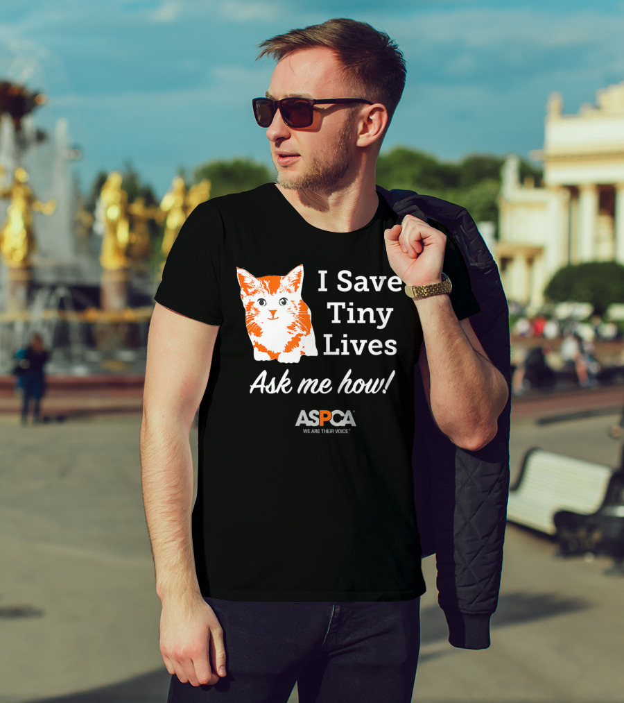 ASPCA Los Angeles I Save Tiny Lives Ask Me How Foster T-Shirt