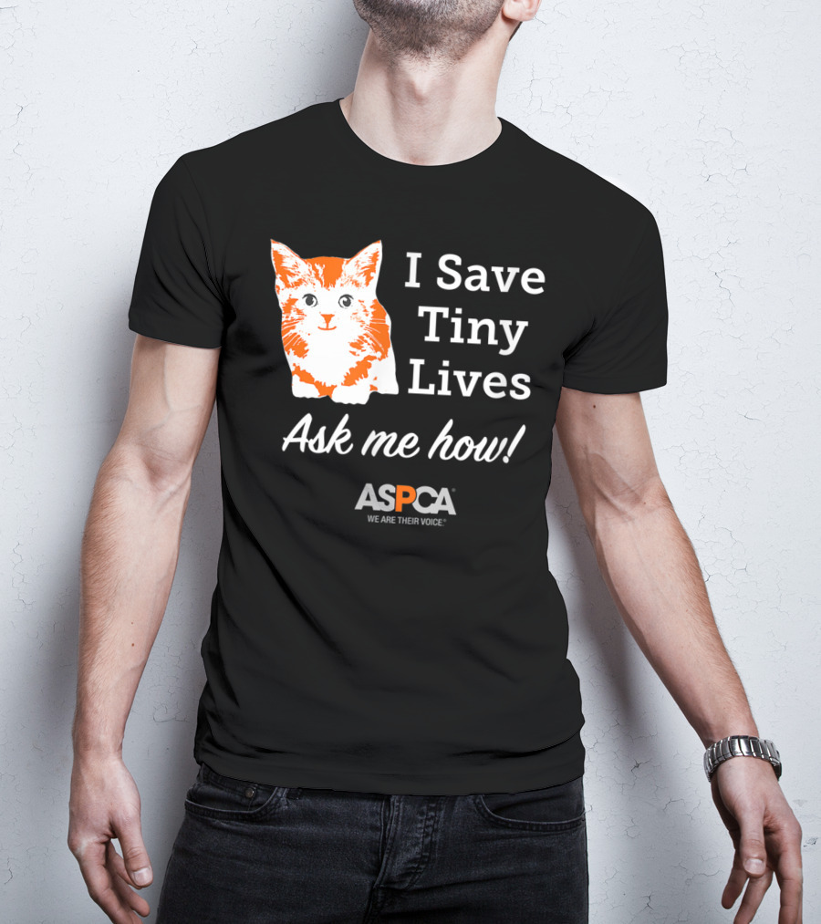 ASPCA Los Angeles I Save Tiny Lives Ask Me How Foster T-Shirt