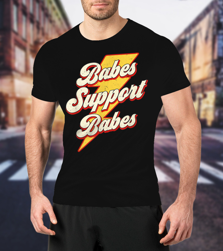 Babes Support Babes Feminist Feminism Empowerment T-Shirt