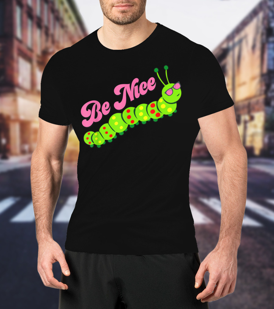 Be Nice Cute Caterpillar Inspirational Gratitude T-Shirt