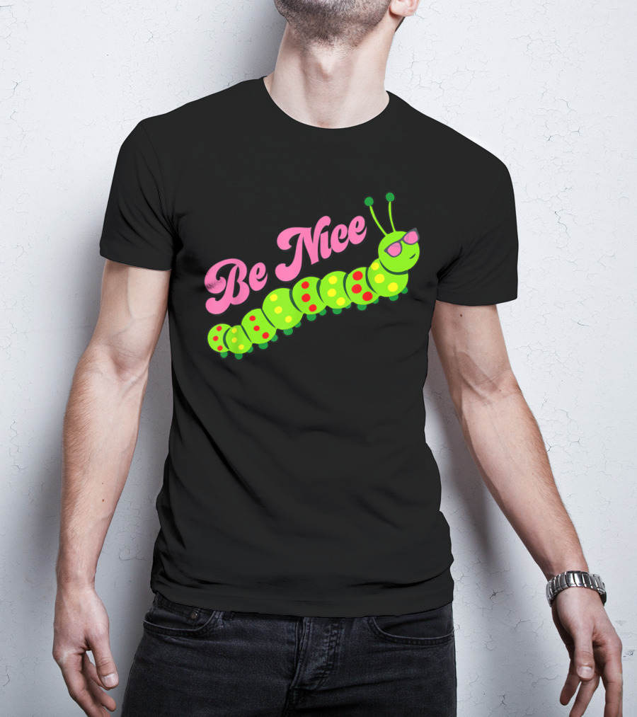 Be Nice Cute Caterpillar Inspirational Gratitude T-Shirt