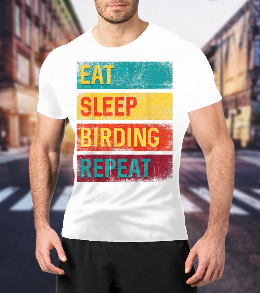 Eat Sleep Birding Repeat Birding Gift T-Shirt