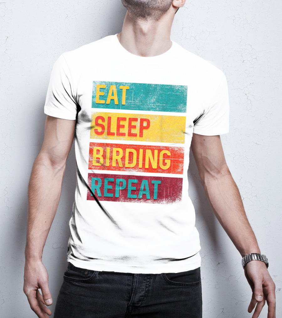 Eat Sleep Birding Repeat Birding Gift T-Shirt