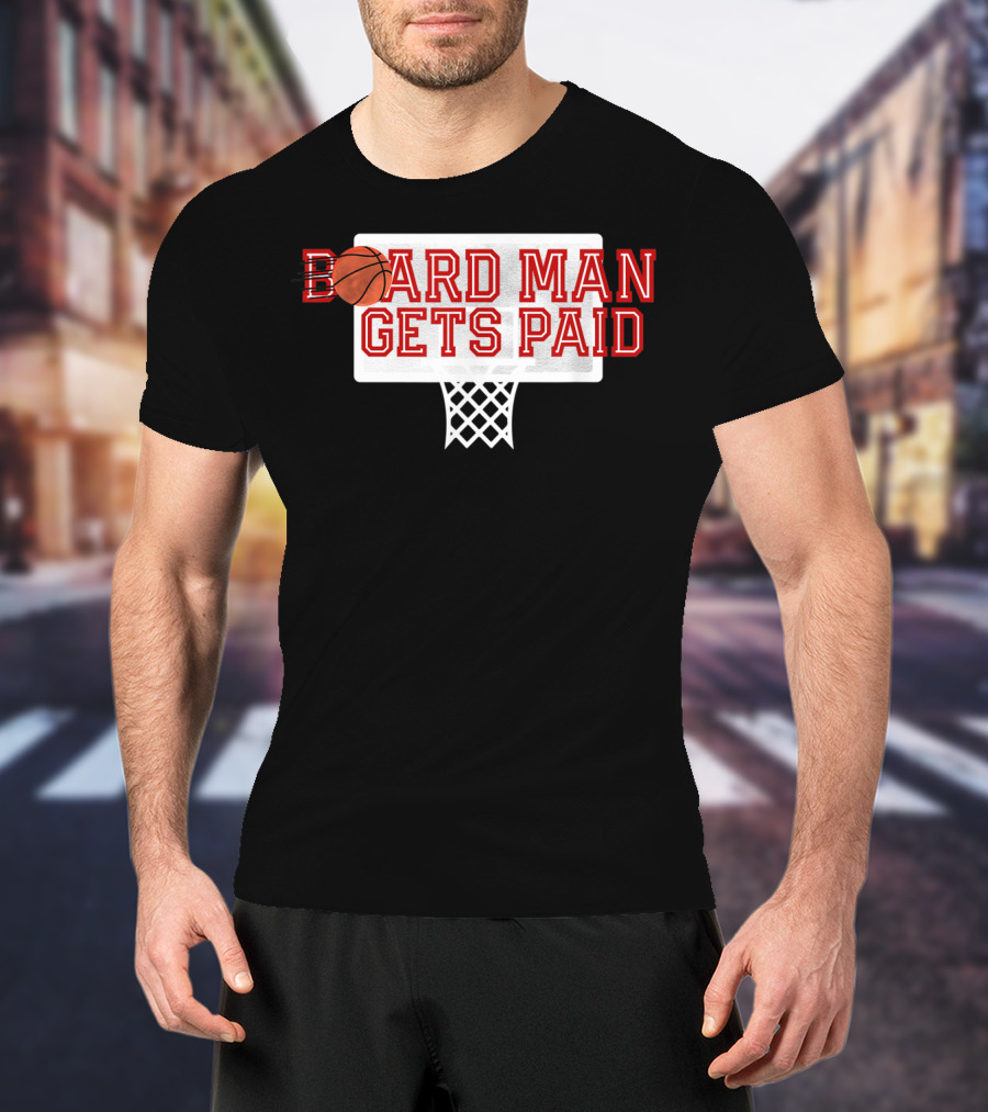 Board Man Gets Paid Basketball Backboard T-Shirt