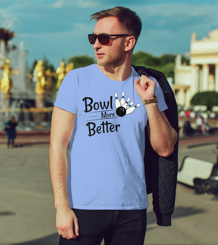 Bowl More Better Funny Bowling Strike Pins T-Shirt