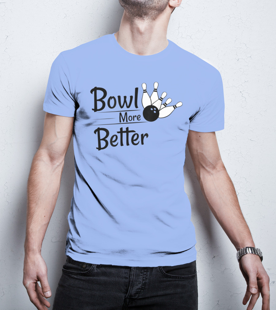 Bowl More Better Funny Bowling Strike Pins T-Shirt