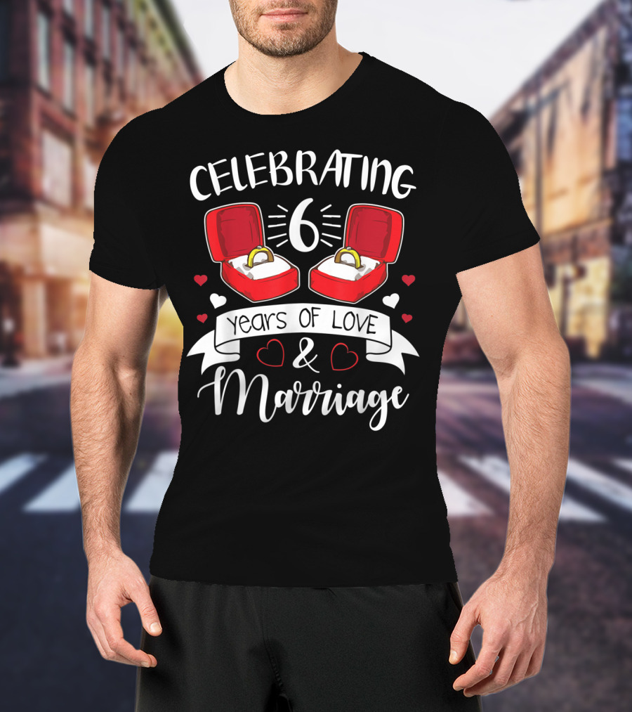 Celebrating 6 Years Of Love And Marriage Rings And Hearts T-Shirt