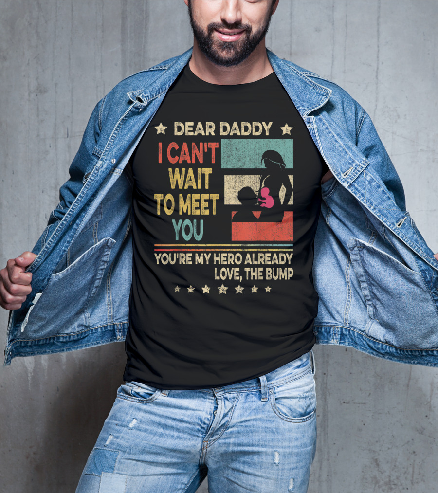 Dear Daddy I Can't Wait To Meet You You're My Hero Already Love The Bump T-Shirt