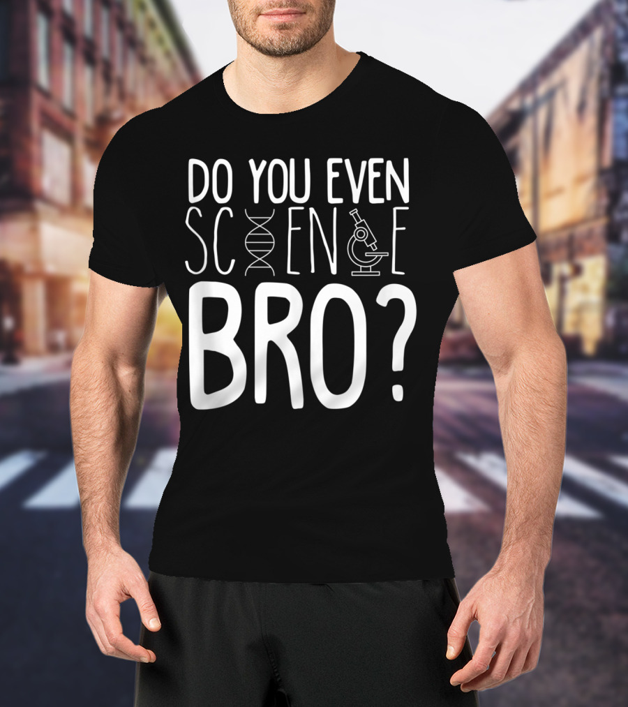 Do You Even Science Bro DNA And Microscope Icons T-Shirt