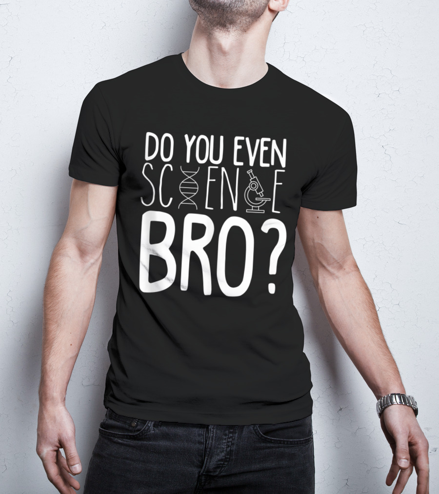 Do You Even Science Bro DNA And Microscope Icons T-Shirt