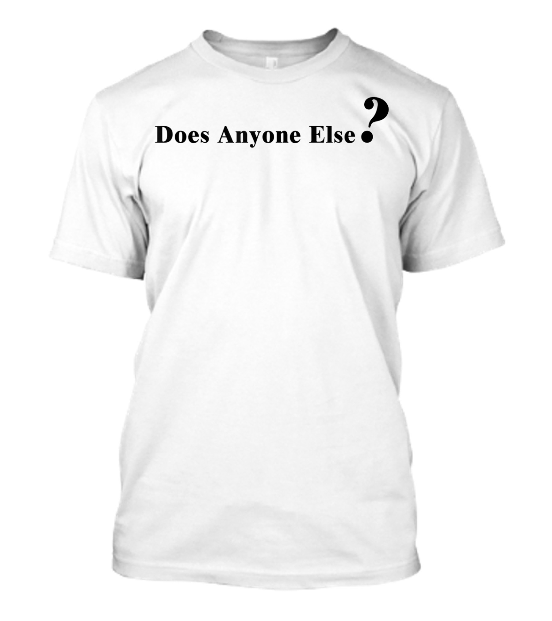 Does Anyone Else Question Mark T-Shirt