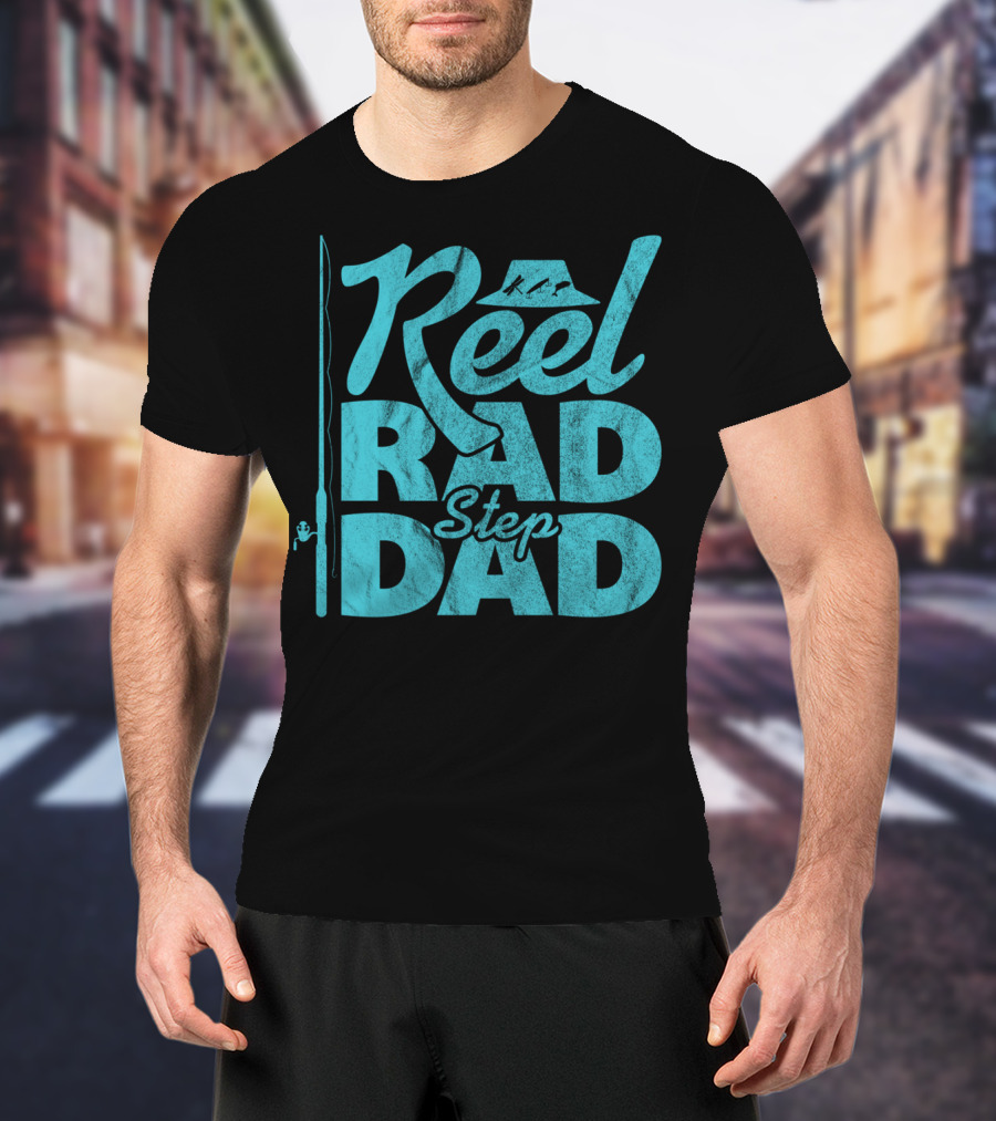 Reel Rad Step Dad Fishing Apparel Father's Day T-Shirt