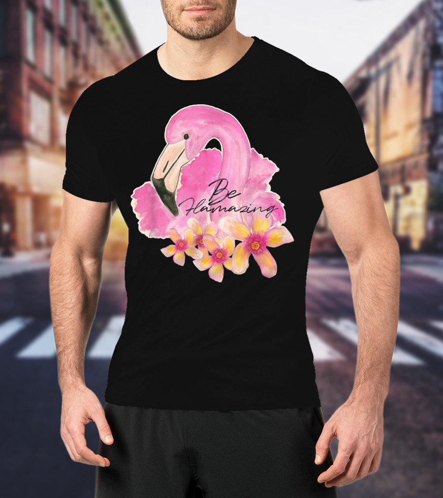 Flamingo With Hibiscus Watercolor Be Flamazing T-Shirt