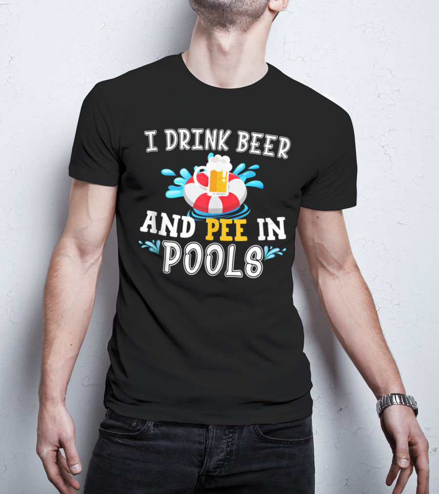 I Drink Beer And Pee In Pools With Beer Mug On Lifebuoy T-Shirt