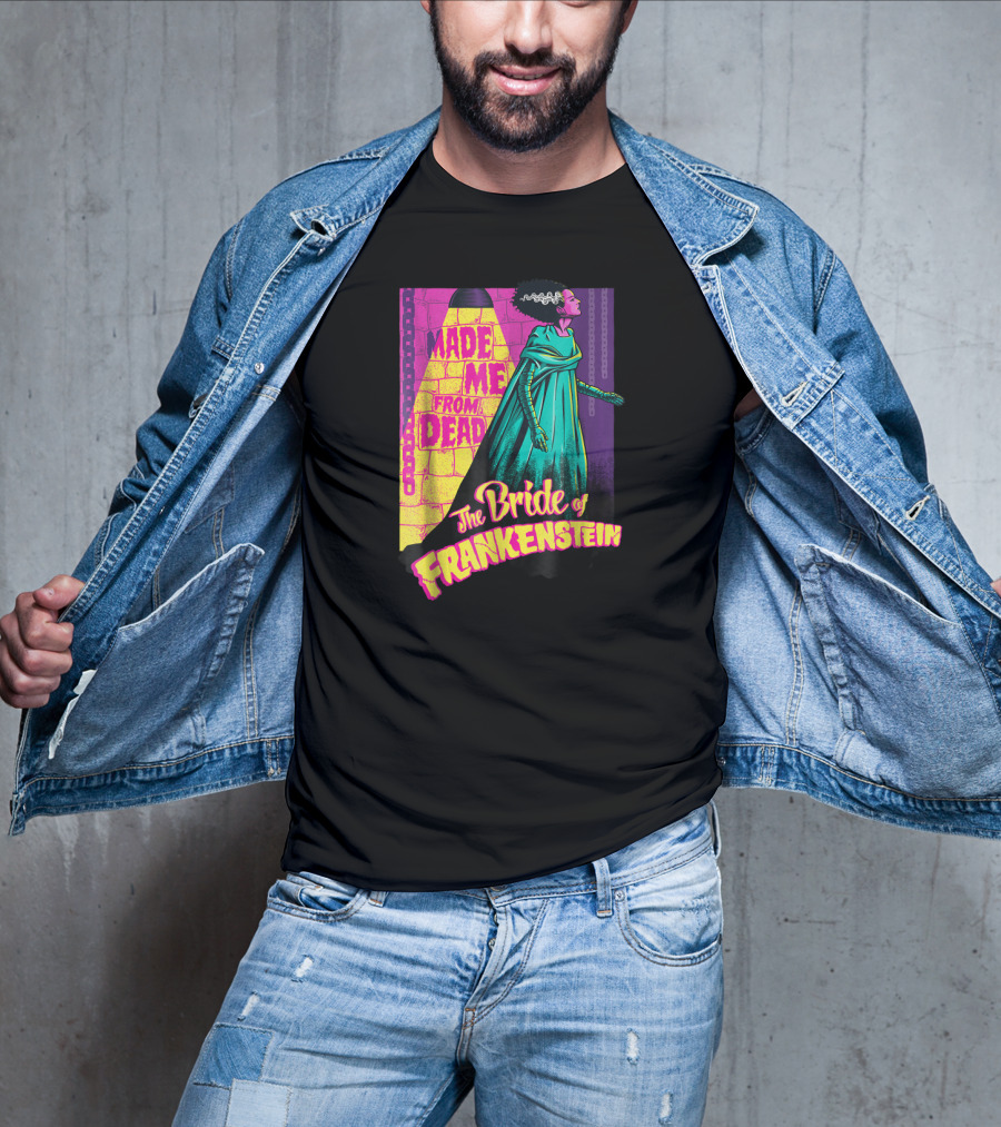 Made Me From Dead The Bride Of Frankenstein T-Shirt