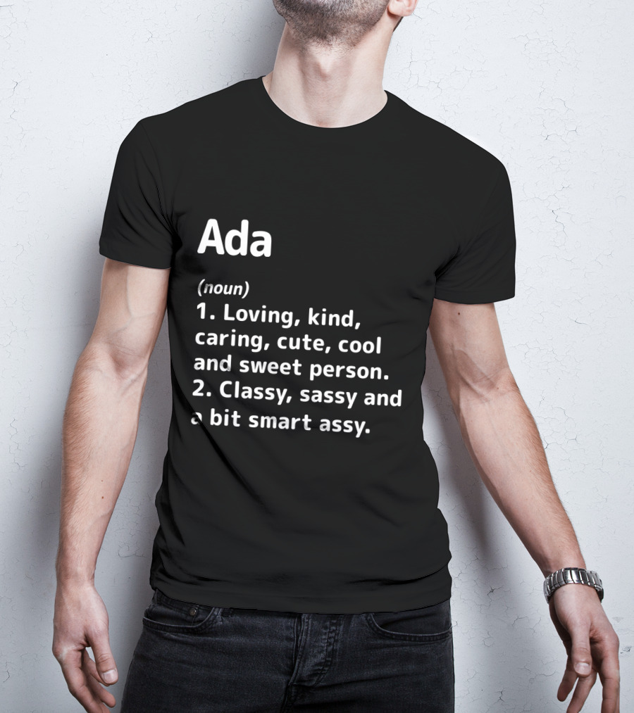 Ada Definition Loving Kind Caring Cute Cool Sweet Classy Sassy Smart Assy T-Shirt