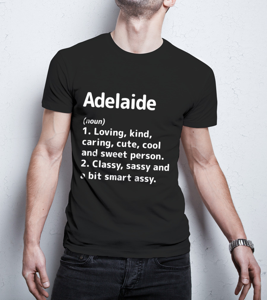 Adelaide Loving Kind Caring Classy Sassy Definition Noun Cute Cool Sweet Person Smart Assy T-Shirt