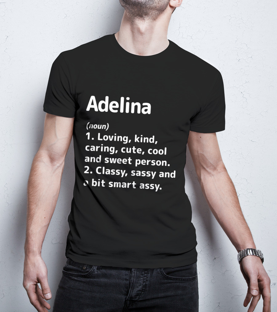 Adelina Definition Loving Kind Caring Cute Cool Sweet Person Classy Sassy Smart Assy T-Shirt