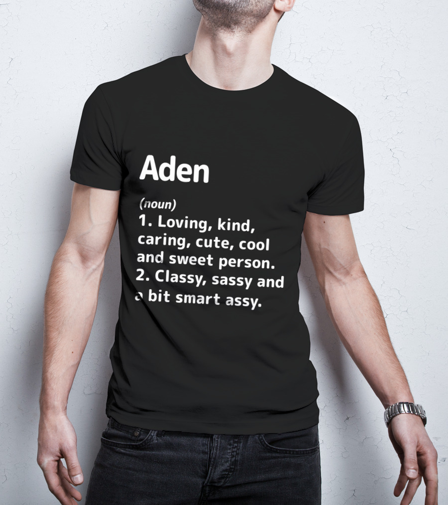 Aden Definition: Loving Kind Caring Cute Cool Sweet Classy Sassy Smart Assy T-Shirt