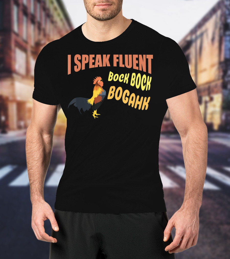 I Speak Fluent Bock Bock Bogahk Chicken Farmer Chicken Lover Enthusiast T-Shirt