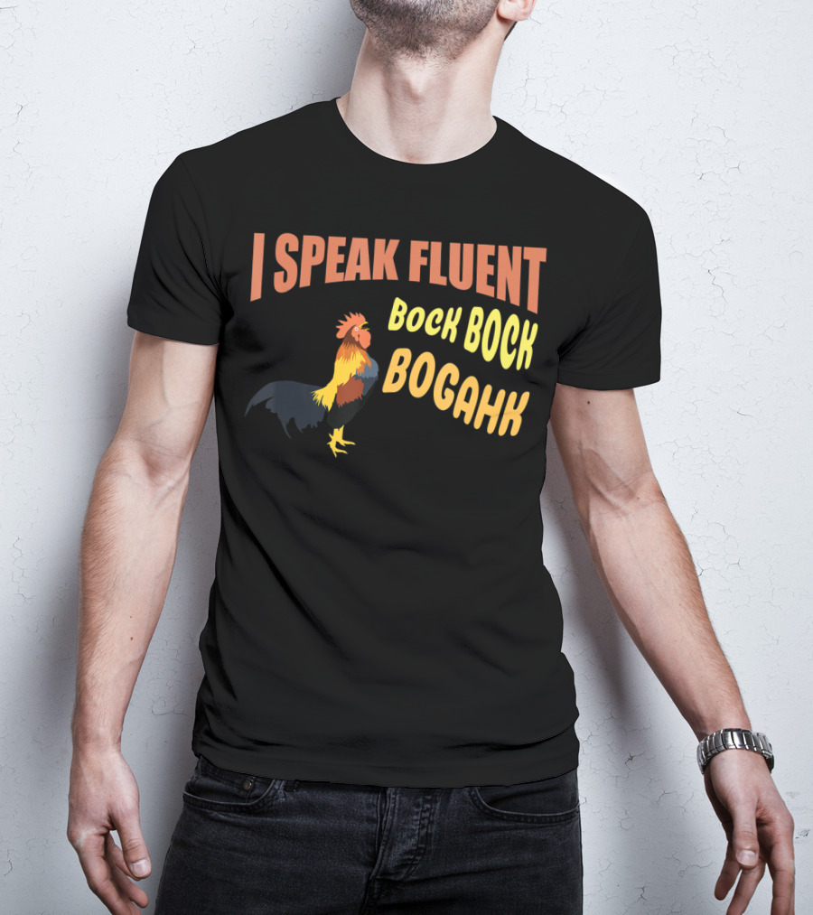 I Speak Fluent Bock Bock Bogahk Chicken Farmer Chicken Lover Enthusiast T-Shirt