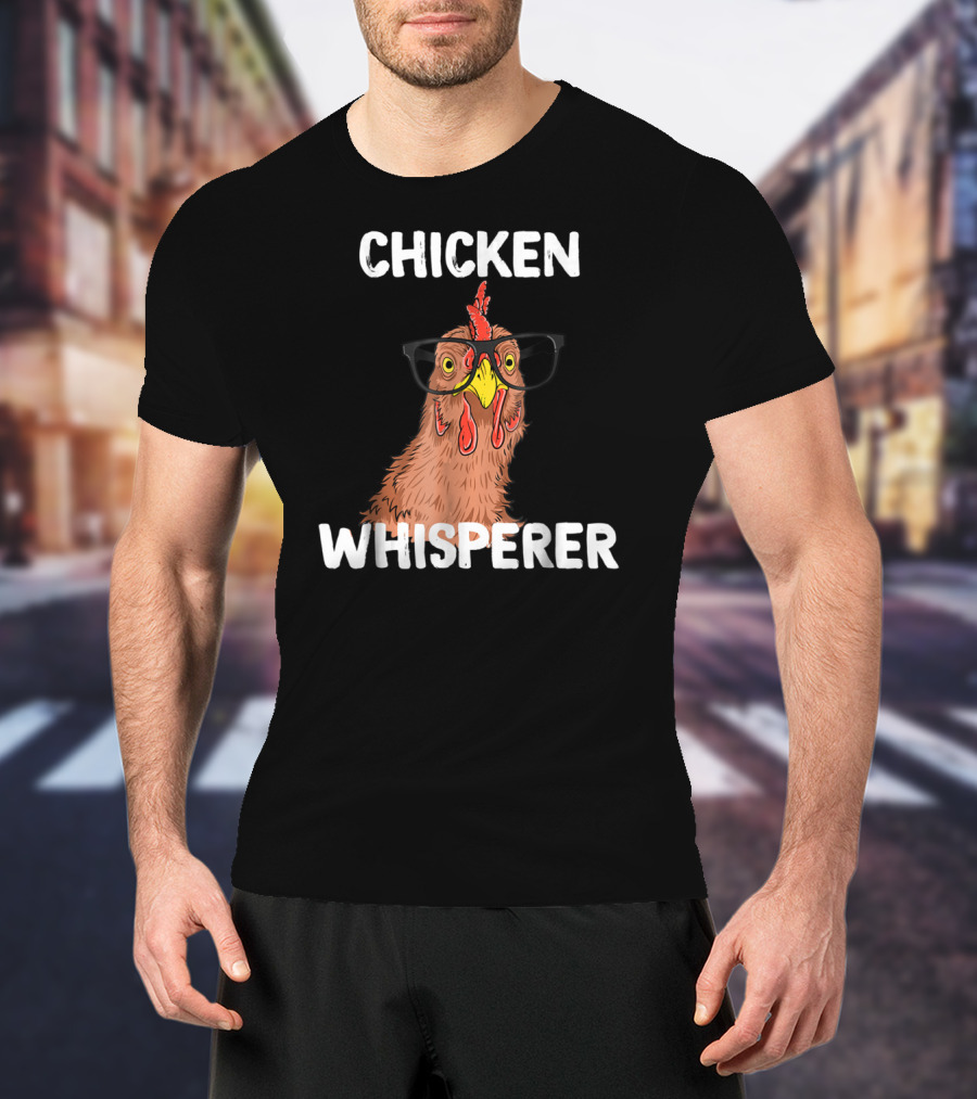 Chicken Whisperer Funny Chicken Lover Farm Life Glasses T-Shirt