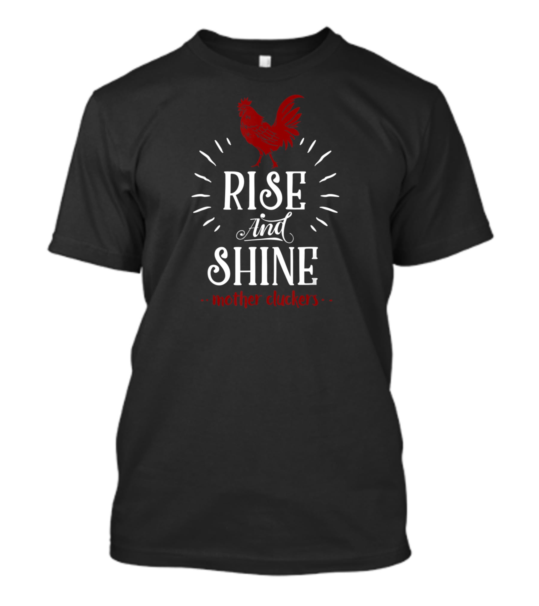 Rise And Shine Mother Cluckers Funny Chicken Farmer Red Rooster T-Shirt