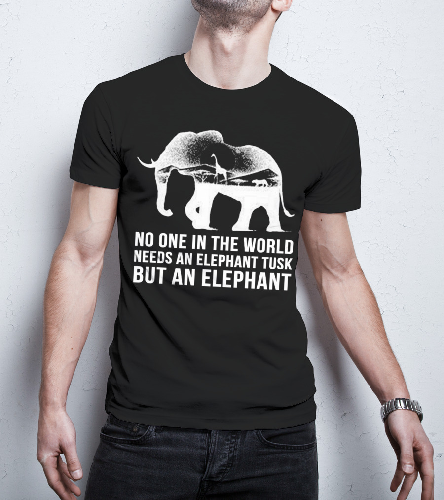 No One In The World Needs An Elephant Tusk But An Elephant Mens Womens For Elephants Lovers T-Shirt